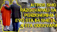 Pitali smo penzionere kako se snalaze u ovim uslovima, a njihovi odgovori su slatko-gorki