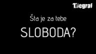Šta je za tebe sloboda?!
